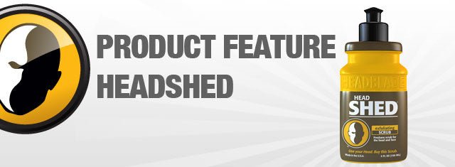 Product Feature: HeadShed (Real Men Use Exfoliator) - HeadBlade